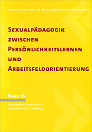 Band 16: Sexualpädagogik zwischen Persönlichkeitslernen und Arbeitsfeldorientierung