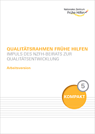 Fachheft 5 - Kompakt Beirat: Arbeitsversion. Qualitätsrahmen Frühe Hilfen