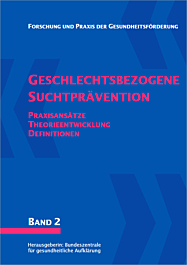 Forschung und Praxis der Gesundheitsförderung, Band 02: Geschlechtsbezogene Suchtprävention - Praxisansätze, Theorieentwicklung, Definitionen