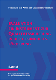 Fachheft Forschung und Praxis der Gesundheitsförderung, Band 08: Evaluation - Ein Instrument zur Qualitätssicherung in der Gesundheitsförderung