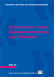 Fachheft Forschung und Praxis der Gesundheitsförderung, Band 26: Qualitätszirkel in der Gesundheitsförderung und Prävention