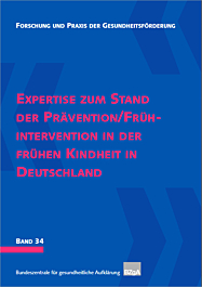 Forschung und Praxis der Gesundheitsförderung, Band 34: Expertise zum Stand der Prävention/Frühintervention in der frühen Kindheit in Deutschland