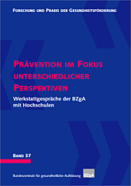 Forschung und Praxis der Gesundheitsförderung, Band 37: Prävention im Fokus unterschiedlicher Perspektiven
