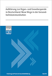 Fachheft Forschung und Praxis der Gesundheitsförderung, Band 40: Aufklärung zur Organ- und Gewebespende in Deutschland - Neue Wege in der Gesundheitskommunikation