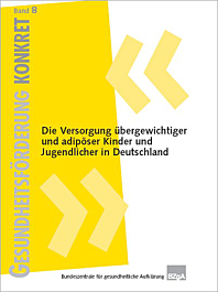 Gesundheitsförderung KONKRET, Band 8: Die Versorgung übergewichtiger und adipöser Kinder und Jugendlicher in Deutschland