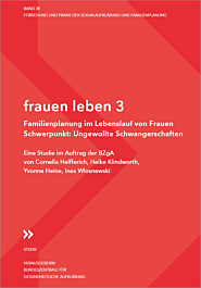 Studie Band 38: frauen leben 3 - Familienplanung im Lebenslauf von Frauen - Schwerpunkt: Ungewollte Schwangerschaften