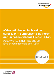 Fachheft "Man will das einfach selber schaffen" - Symbolische Barrieren der Inanspruchnahme Früher Hilfen. Ausgewählte Ergebnisse aus der Erreichbarkeitsstudie des NZFH