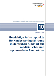 Broschüre 10 -QE - Expertise – Gewichtige Anhaltspunkte für Kindeswohlgefährdung in der frühen Kindheit aus medizinischer und psychosozialer Perspektive