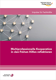 Das Bild zeigt eine Vorschau des Mediums "Multiprofessionelle Kooperation in den Frühen Hilfen reflektieren. Impulse für Fachkräfte"