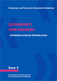 Fachheft Forschung und Praxis der Gesundheitsförderung, Band 03: Gesundheit von Kindern - Epidemiologische Grundlagen