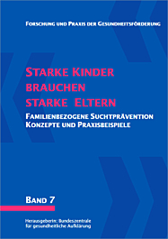 Fachheft Forschung und Praxis der Gesundheitsförderung, Band 07: Starke Kinder brauchen starke Eltern - Familienbezogene Suchtprävention