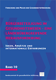 Fachheft Forschung und Praxis der Gesundheitsförderung, Band 10: Bürgerbeteiligung im Gesundheitswesen - eine länderübergreifende Herausforderung