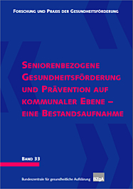 Fachheft Forschung und Praxis der Gesundheitsförderung, Band 33: Seniorenbezogene Gesundheitsförderung und Prävention auf kommunaler Ebene - eine Bestandsaufnahme