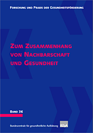 Fachheft Forschung und Praxis der Gesundheitsförderung, Band 36: Zum Zusammenhang von Nachbarschaft und Gesundheit