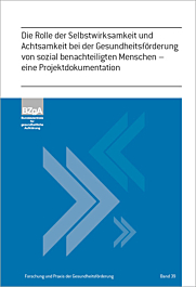 Fachheft Forschung und Praxis der Gesundheitsförderung, Band 39: Die Rolle der Selbstwirksamkeit und Achtsamkeit bei der Gesundheitsförderung von sozial benachteiligten Menschen – Eine Projektdokumentation