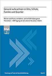 Fachheft Forschung und Praxis der Gesundheitsförderung, Band 41: Gesund aufwachsen in Kita, Schule, Familie und Quartier