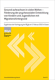 Fachheft Gesundheitsförderung KONKRET, Band 19: Gesund aufwachsen in vielen Welten - Förderung der psychosozialen Entwicklung von Kindern und Jugendlichen mit Migrationshintergrund