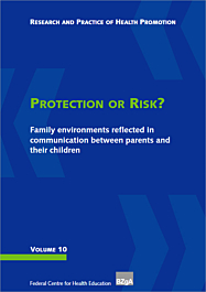 Fachheft Research and Practice of Health Promotion, Volume 10: Protection or Risk? Family environments reflected in communication between parents and their children