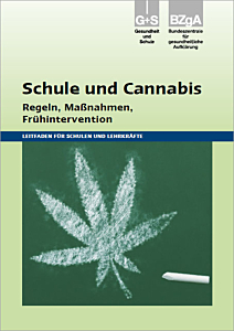 Fachheft Schule und Cannabis - Regeln, Maßnahmen, Frühintervention. Ein Leitfaden für Schulen und Lehrkräfte .