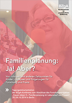 Fachheft Familienplanung: Ja! Aber?  Von richtigen und anderen Zeitpunkten für Kinder - Analysen und Folgerungen für Forschung und Praxis