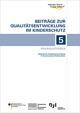 Broschüre 5 - QE - Praxisleitfaden - Dialogische Qualitätsentwicklung im kommunalen Kinderschutz