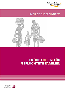 Broschüre Frühe Hilfen für geflüchtete Familien. Impulse für Fachkräfte