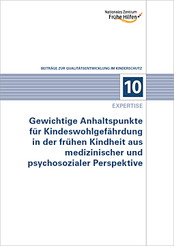 Broschüre 10 -QE - Expertise – Gewichtige Anhaltspunkte für Kindeswohlgefährdung in der frühen Kindheit aus medizinischer und psychosozialer Perspektive